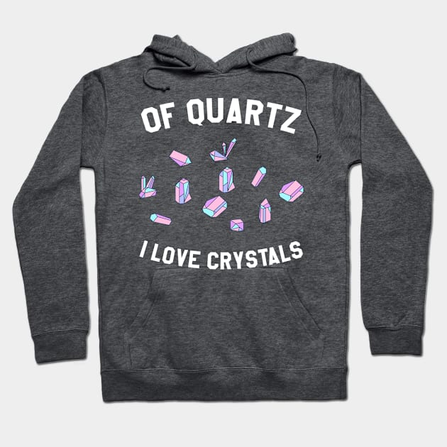 Of Quartz I Love Crystals Hoodie by BANWA